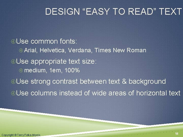 DESIGN “EASY TO READ” TEXT Use common fonts: Arial, Helvetica, Verdana, Times New Roman