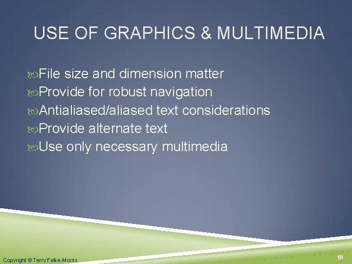 USE OF GRAPHICS & MULTIMEDIA File size and dimension matter Provide for robust navigation