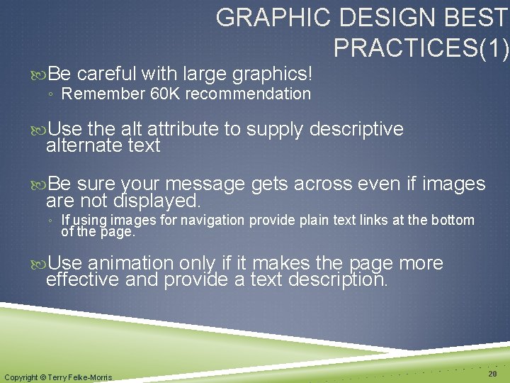 GRAPHIC DESIGN BEST PRACTICES(1) Be careful with large graphics! ◦ Remember 60 K recommendation