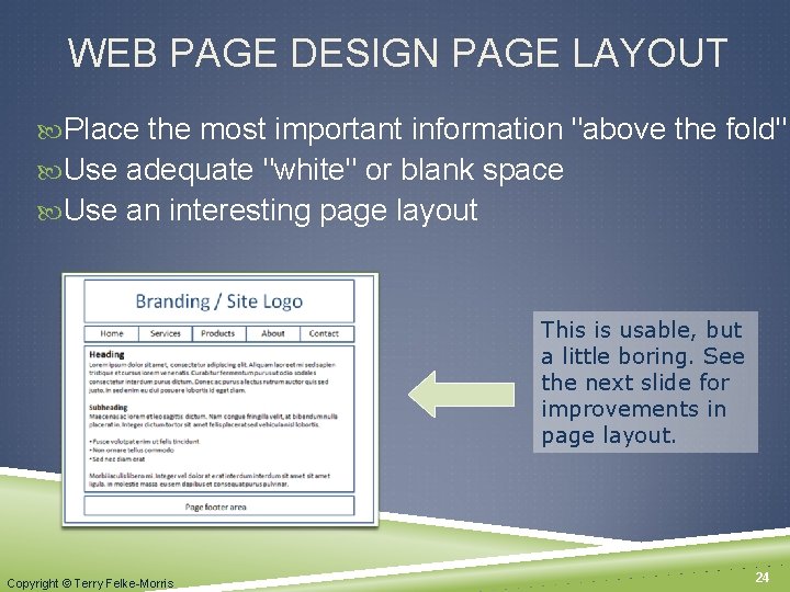 WEB PAGE DESIGN PAGE LAYOUT Place the most important information "above the fold" Use