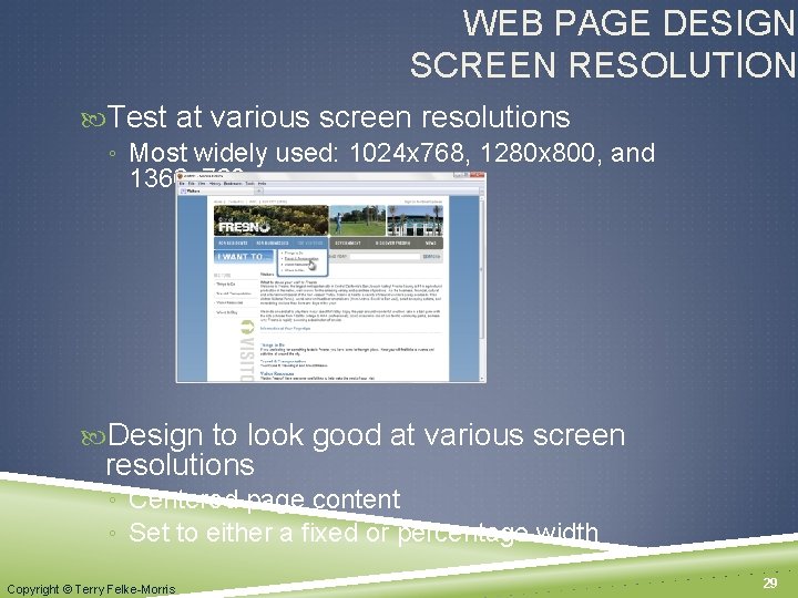 WEB PAGE DESIGN SCREEN RESOLUTION Test at various screen resolutions ◦ Most widely used: