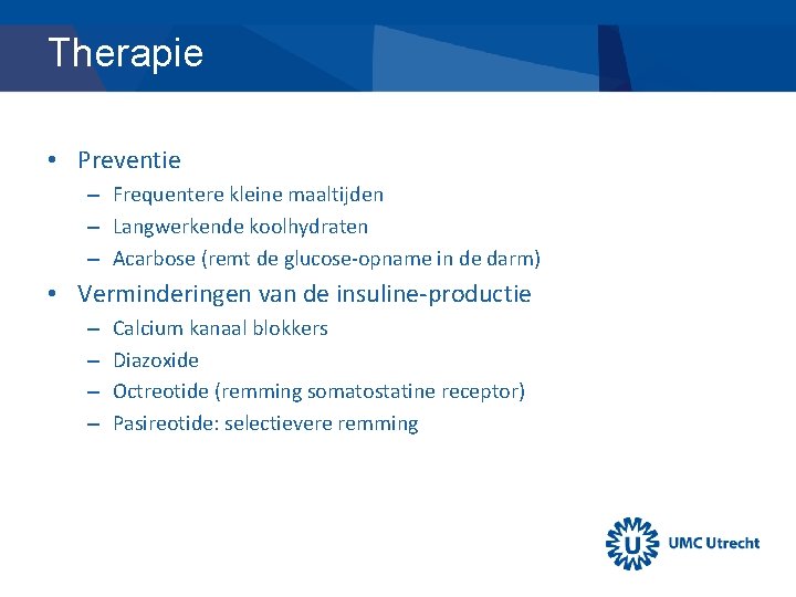 Therapie • Preventie – Frequentere kleine maaltijden – Langwerkende koolhydraten – Acarbose (remt de