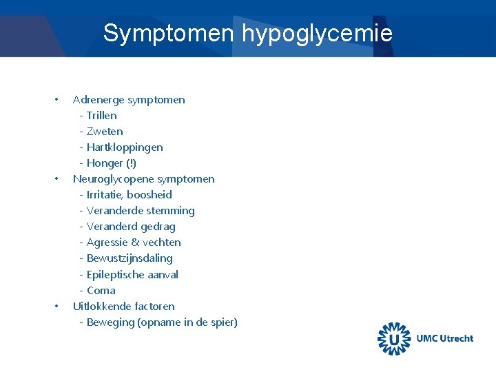 Symptomen hypoglycemie • • • Adrenerge symptomen - Trillen - Zweten - Hartkloppingen -