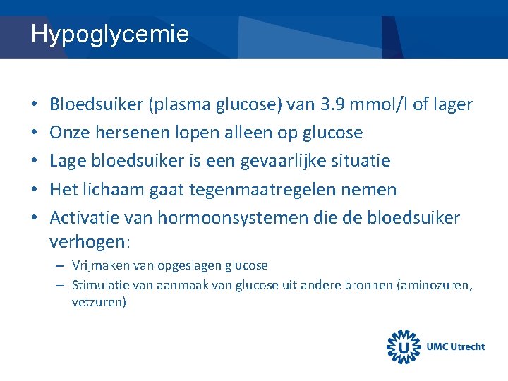 Hypoglycemie • • • Bloedsuiker (plasma glucose) van 3. 9 mmol/l of lager Onze