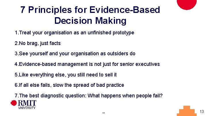 7 Principles for Evidence-Based Decision Making 1. Treat your organisation as an unfinished prototype