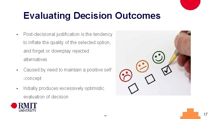 Evaluating Decision Outcomes • Post-decisional justification is the tendency to inflate the quality of