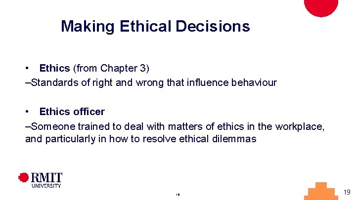 Making Ethical Decisions • Ethics (from Chapter 3) –Standards of right and wrong that