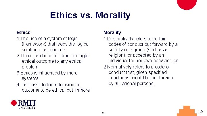 Ethics vs. Morality Ethics 1. The use of a system of logic (framework) that