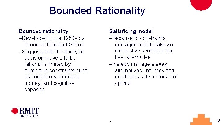 Bounded Rationality Bounded rationality –Developed in the 1950 s by economist Herbert Simon –Suggests