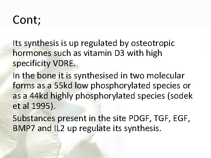 Cont; Its synthesis is up regulated by osteotropic hormones such as vitamin D 3