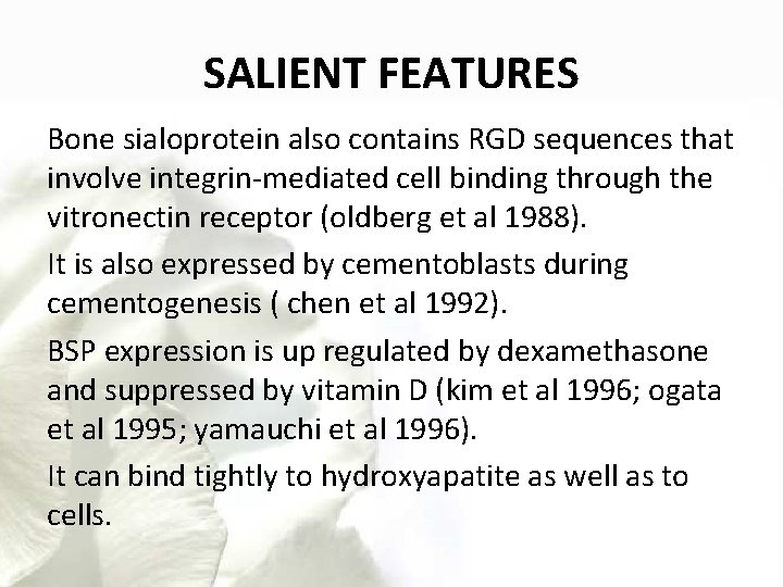 SALIENT FEATURES Bone sialoprotein also contains RGD sequences that involve integrin-mediated cell binding through