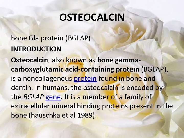 OSTEOCALCIN bone Gla protein (BGLAP) INTRODUCTION Osteocalcin, also known as bone gammacarboxyglutamic acid-containing protein