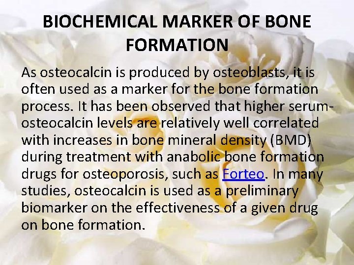 BIOCHEMICAL MARKER OF BONE FORMATION As osteocalcin is produced by osteoblasts, it is often