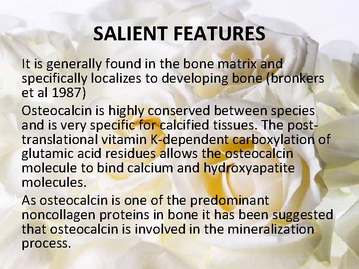 SALIENT FEATURES It is generally found in the bone matrix and specifically localizes to