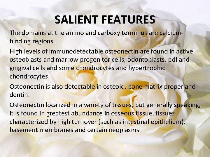 SALIENT FEATURES The domains at the amino and carboxy terminus are calciumbinding regions. High