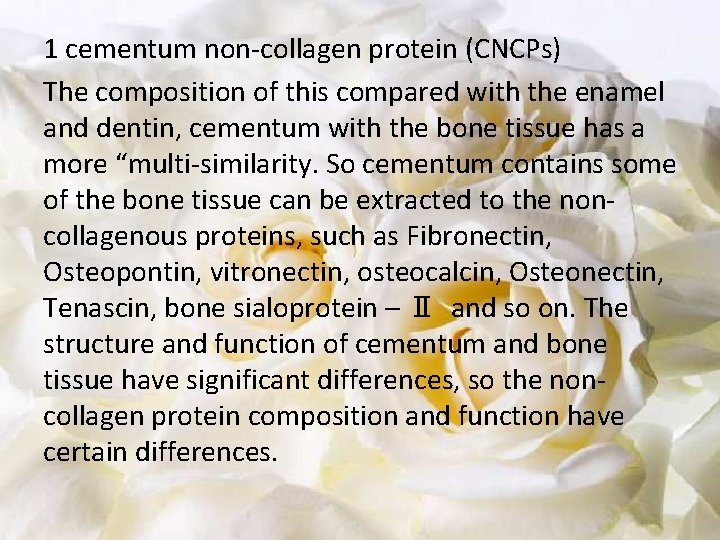 1 cementum non-collagen protein (CNCPs) The composition of this compared with the enamel and