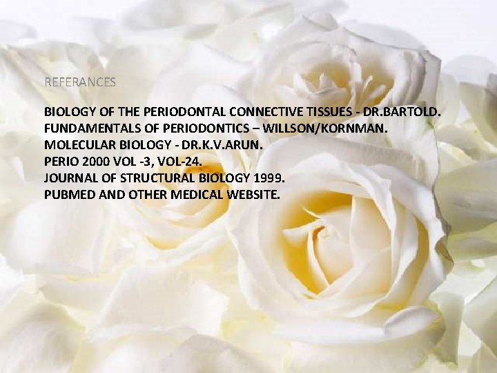 REFERANCES BIOLOGY OF THE PERIODONTAL CONNECTIVE TISSUES - DR. BARTOLD. FUNDAMENTALS OF PERIODONTICS –