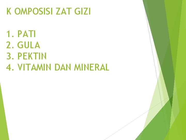 K OMPOSISI ZAT GIZI 1. 2. 3. 4. PATI GULA PEKTIN VITAMIN DAN MINERAL