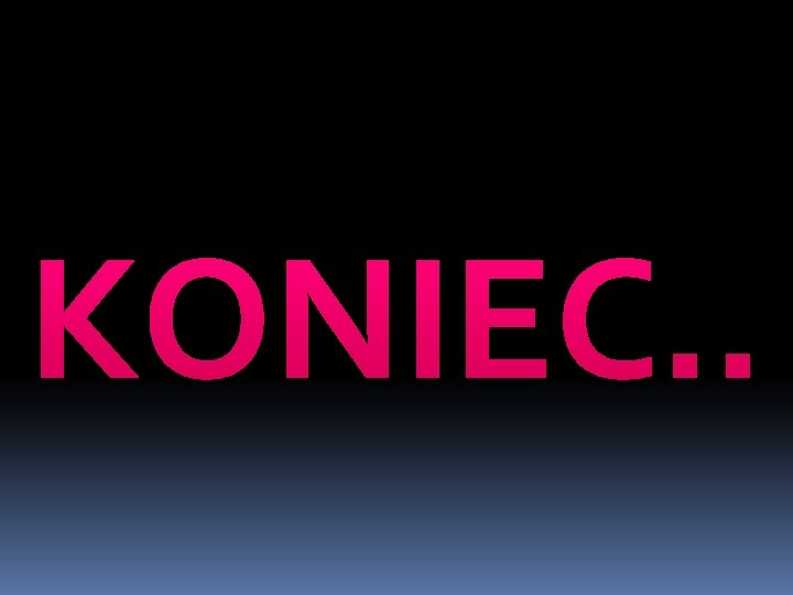 KONIEC. . 