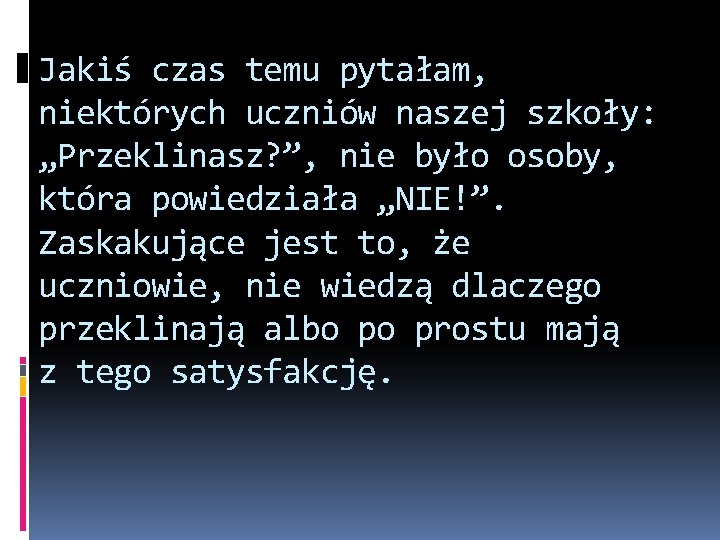 Jakiś czas temu pytałam, niektórych uczniów naszej szkoły: „Przeklinasz? ”, nie było osoby, która