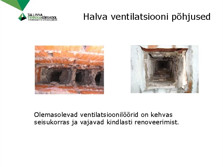 Halva ventilatsiooni põhjused Olemasolevad ventilatsioonilõõrid on kehvas seisukorras ja vajavad kindlasti renoveerimist. 