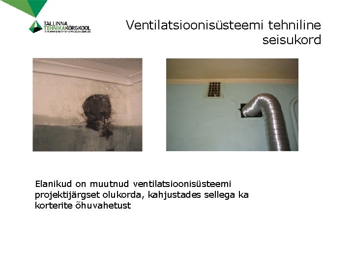 Ventilatsioonisüsteemi tehniline seisukord Elanikud on muutnud ventilatsioonisüsteemi projektijärgset olukorda, kahjustades sellega ka korterite õhuvahetust