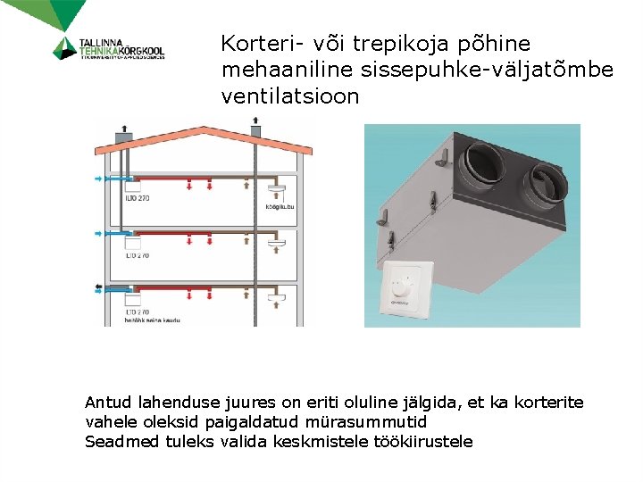 Korteri- või trepikoja põhine mehaaniline sissepuhke-väljatõmbe ventilatsioon Antud lahenduse juures on eriti oluline jälgida,