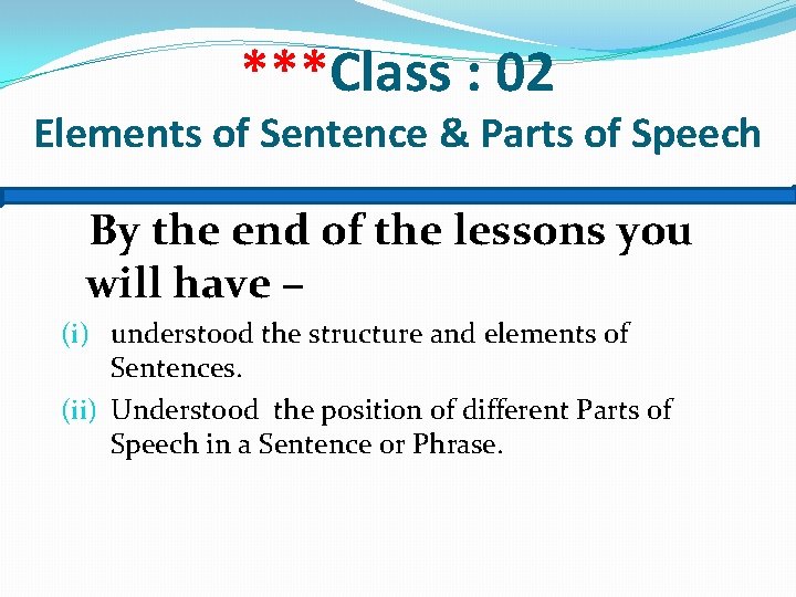 ***Class : 02 Elements of Sentence & Parts of Speech By the end of