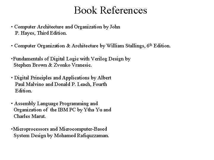 Book References • Computer Architecture and Organization by John P. Hayes, Third Edition. • Book References • Computer Architecture and Organization by John P. Hayes, Third Edition. •