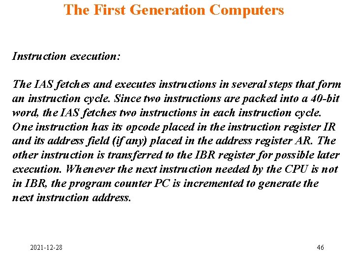 The First Generation Computers Instruction execution: The IAS fetches and executes instructions in several The First Generation Computers Instruction execution: The IAS fetches and executes instructions in several