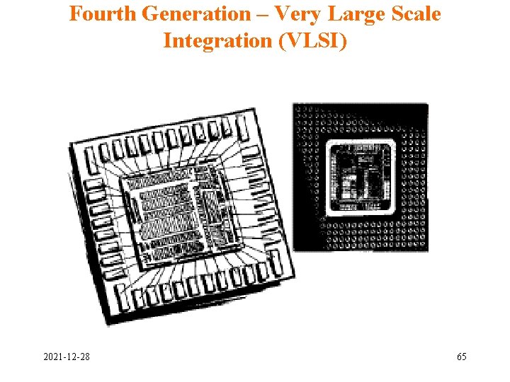 Fourth Generation – Very Large Scale Integration (VLSI) 2021 -12 -28 65 Fourth Generation – Very Large Scale Integration (VLSI) 2021 -12 -28 65
