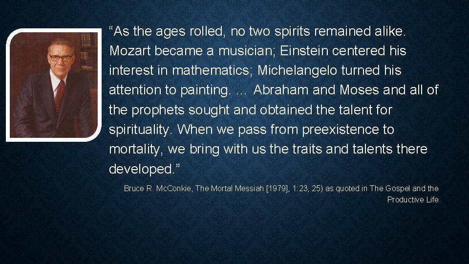 “As the ages rolled, no two spirits remained alike. Mozart became a musician; Einstein “As the ages rolled, no two spirits remained alike. Mozart became a musician; Einstein