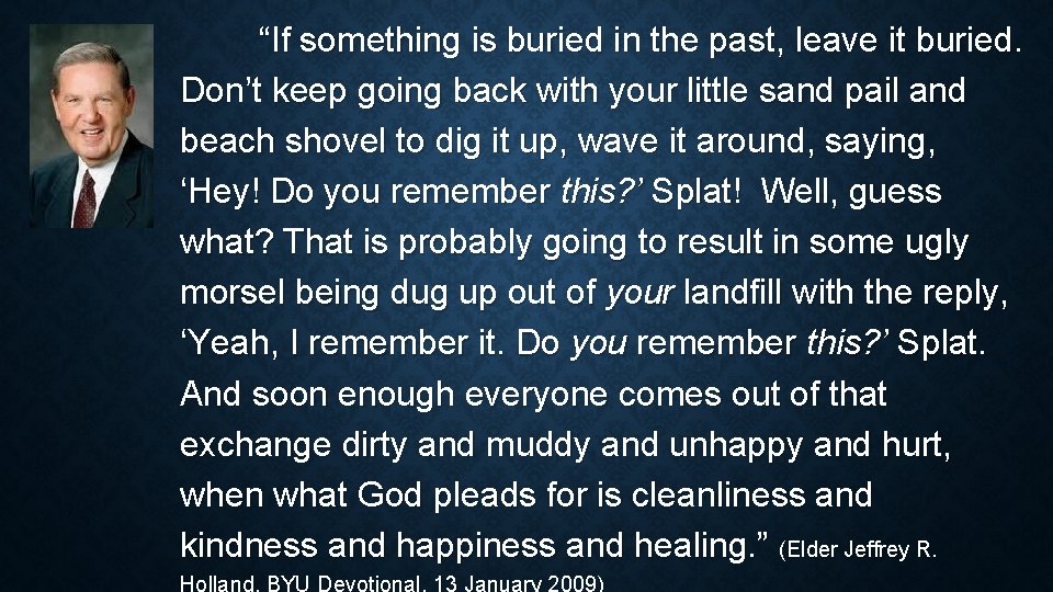 “If something is buried in the past, leave it buried. Don’t keep going back “If something is buried in the past, leave it buried. Don’t keep going back