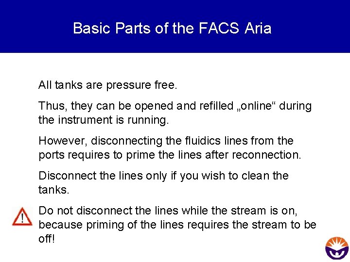 Basic Parts of the FACS Aria All tanks are pressure free. Thus, they can