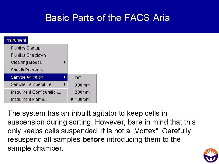 Basic Parts of the FACS Aria The system has an inbuilt agitator to keep