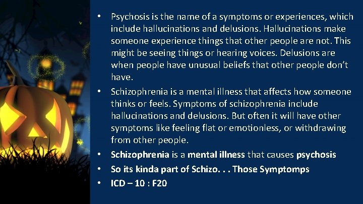  • Psychosis is the name of a symptoms or experiences, which include hallucinations
