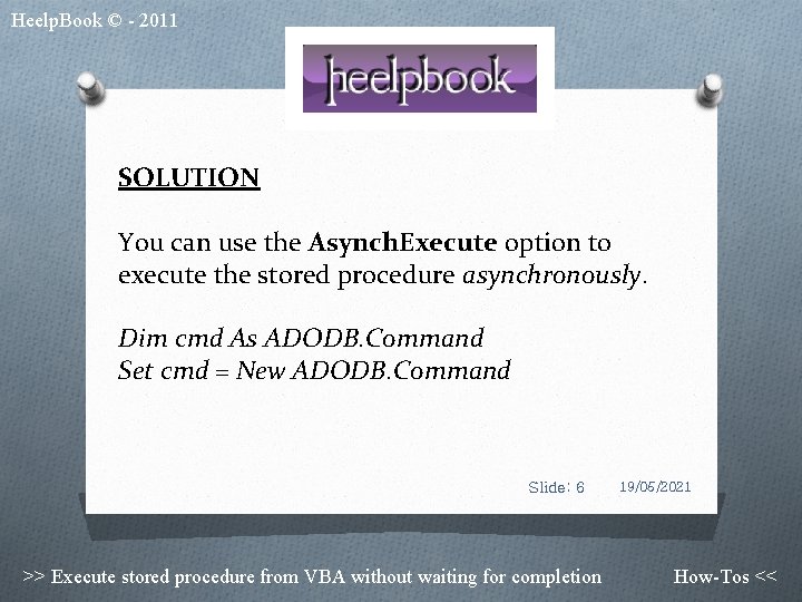Heelp. Book © - 2011 SOLUTION You can use the Asynch. Execute option to