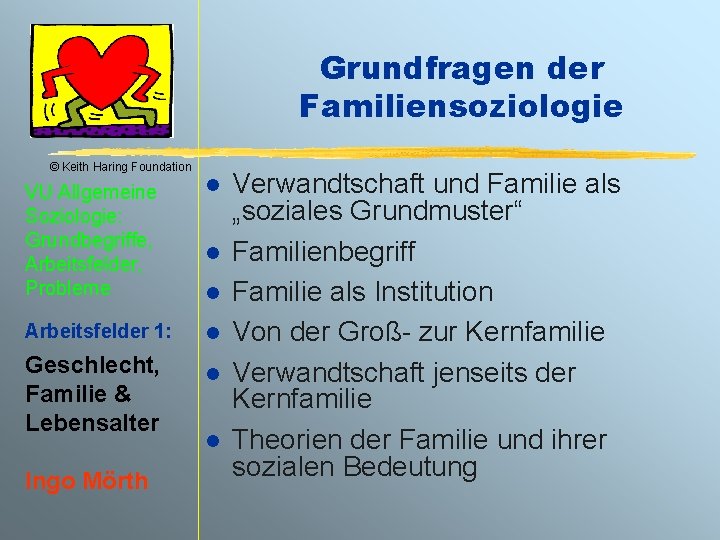Grundfragen der Familiensoziologie © Keith Haring Foundation VU Allgemeine Soziologie: Grundbegriffe, Arbeitsfelder, Probleme l