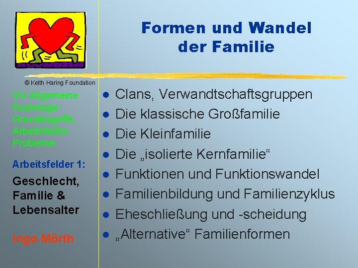 Formen und Wandel der Familie © Keith Haring Foundation VU Allgemeine Soziologie: Grundbegriffe, Arbeitsfelder,