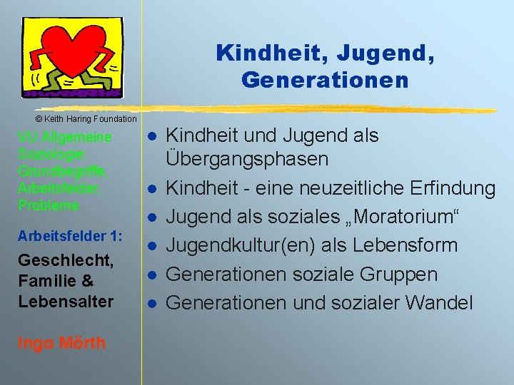 Kindheit, Jugend, Generationen © Keith Haring Foundation VU Allgemeine Soziologie: Grundbegriffe, Arbeitsfelder, Probleme Arbeitsfelder