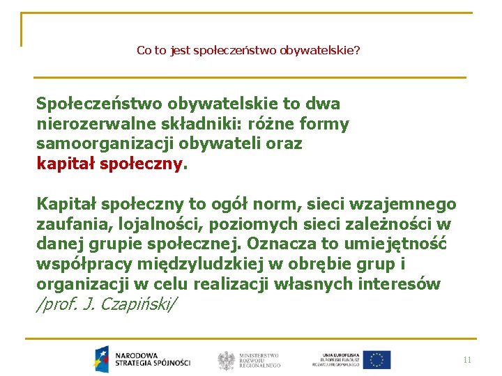 Co to jest społeczeństwo obywatelskie? Społeczeństwo obywatelskie to dwa nierozerwalne składniki: różne formy samoorganizacji