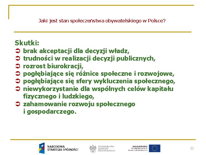 Jaki jest stan społeczeństwa obywatelskiego w Polsce? Skutki: brak akceptacji dla decyzji władz, trudności