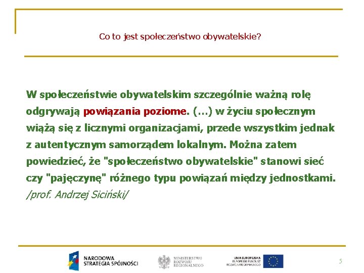 Co to jest społeczeństwo obywatelskie? W społeczeństwie obywatelskim szczególnie ważną rolę odgrywają powiązania poziome.