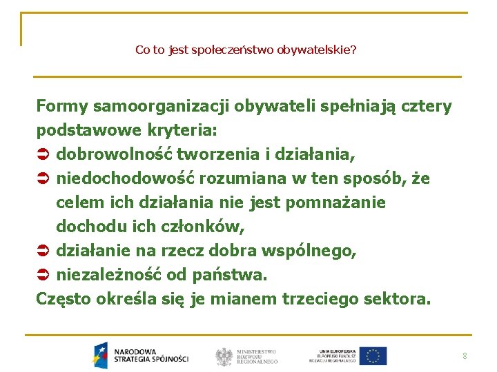 Co to jest społeczeństwo obywatelskie? Formy samoorganizacji obywateli spełniają cztery podstawowe kryteria: Ü dobrowolność