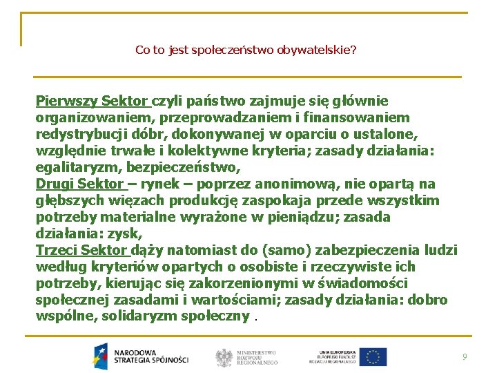 Co to jest społeczeństwo obywatelskie? Pierwszy Sektor czyli państwo zajmuje się głównie organizowaniem, przeprowadzaniem