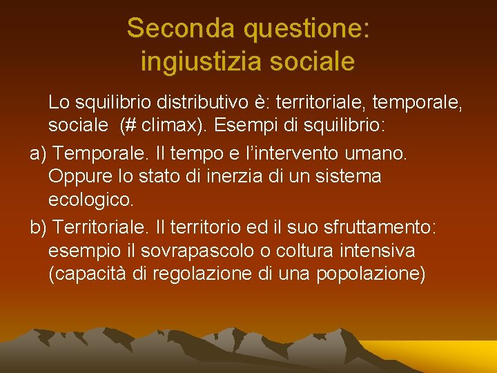 Seconda questione: ingiustizia sociale Lo squilibrio distributivo è: territoriale, temporale, sociale (# climax). Esempi