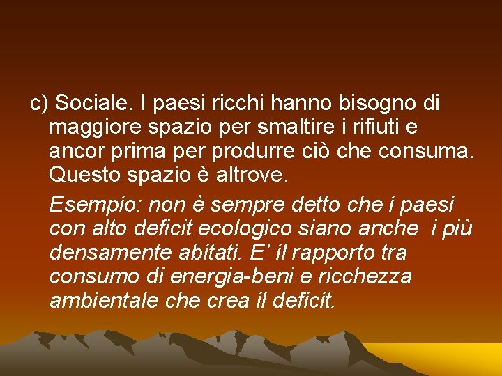 c) Sociale. I paesi ricchi hanno bisogno di maggiore spazio per smaltire i rifiuti