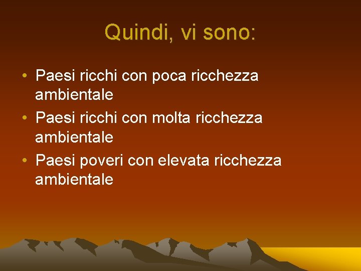 Quindi, vi sono: • Paesi ricchi con poca ricchezza ambientale • Paesi ricchi con