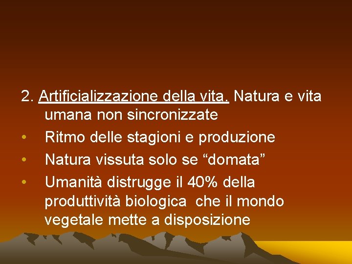 2. Artificializzazione della vita. Natura e vita umana non sincronizzate • Ritmo delle stagioni