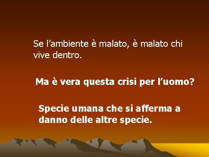 Se l’ambiente è malato, è malato chi vive dentro. Ma è vera questa crisi